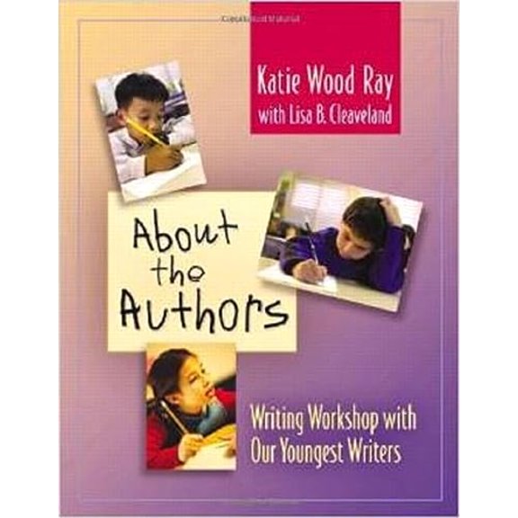Pre-Owned About the Authors: Writing Workshop with Our Youngest Writers (Paperback) 0325005117 9780325005119