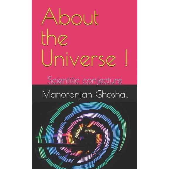 Physics About the Universe !: Scientific conjecture, Book 1, (Paperback)