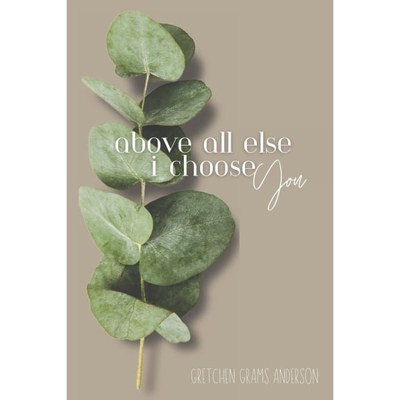 Above All Else, I Choose You (Paperback)