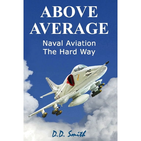 Above Average: Naval Aviation the Hard Way, (Paperback)