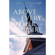Above Every Other Desire: A History of Johnson University, 1893-2018 (Paperback)