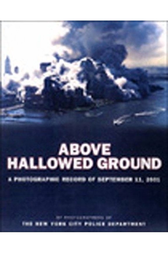 Above Hallowed Ground : A Photographic Record of September 11, 2001 (Hardcover)