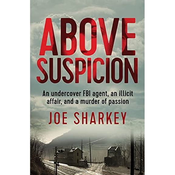Pre-Owned Above Suspicion: An Undercover FBI Agent, an Illicit Affair, and a Murder of Passion (Paperback) 1504041763 9781504041768