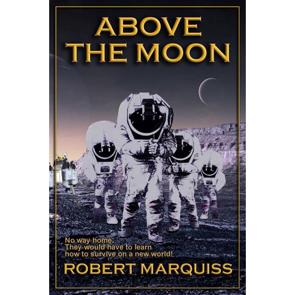 Above The Moon Paperback 1533315345 9781533315342 Robert R Marquiss