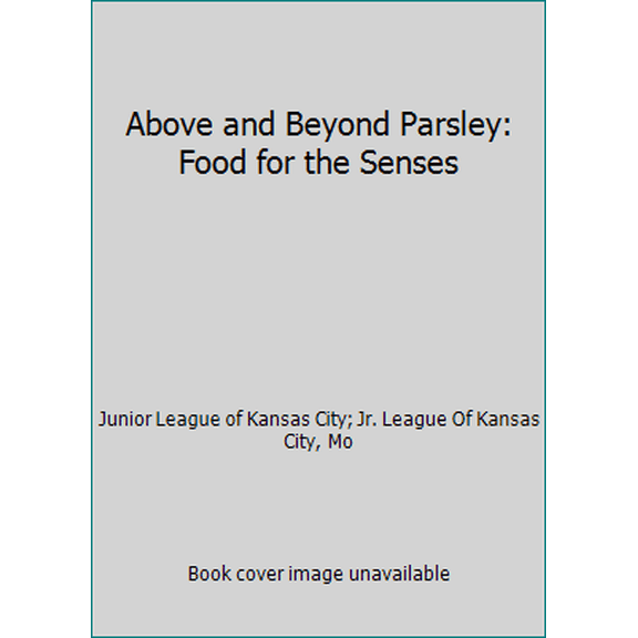 Pre-Owned Above and Beyond Parsley: Food for the Senses (Hardcover) 096070762X 9780960707621