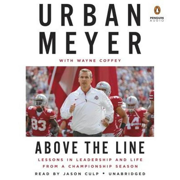 Pre-Owned Above the Line: Lessons in Leadership and Life from a Championship Season (Audiobook 9780147523952) by Urban Meyer, Wayne Coffey, Jason Culp