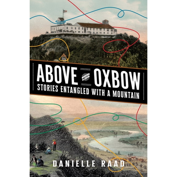 Above the Oxbow: Stories Entangled with a Mountain, (Paperback)