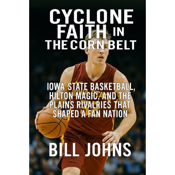 Above the Rim Cyclone Faith in the Corn Belt: Iowa State Basketball, Hilton Magic, and the Plains Rivalries That Shaped a Fan Nation, (Paperback)