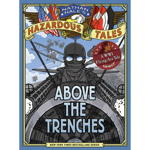 Pre-Owned Above the Trenches (Nathan Hale's Hazardous Tales #12): A World War I Flying Ace Tale, 9781419749520, 1419749528, Hardcover,