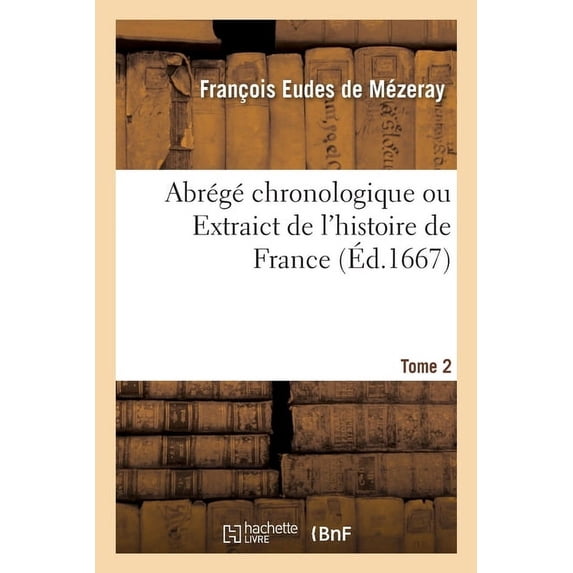 Abrégé Chronologique Ou Extraict de l'Histoire de France (Paperback)