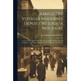 thumbnail image 1 of Abrégé Des Voyages Modernes Depuis 1780 Jusqu'à Nos Jours : Contenant Ce Qu'il Y a De Plus Remarquable, De Plus Utile Et De Mieux Avéré Dans Les Pays Où Les Voyageurs Ont Pénétré (Paperback), 1 of 1