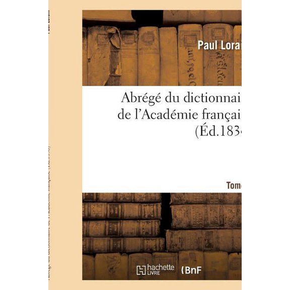 Abrg Du Dictionnaire de l'Acadmie Franaise. Tome 1 (Paperback)