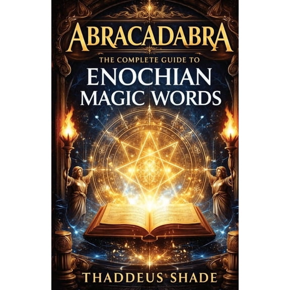 Abracadabra The Complete Guide to Enochian Magic Words, (Paperback)