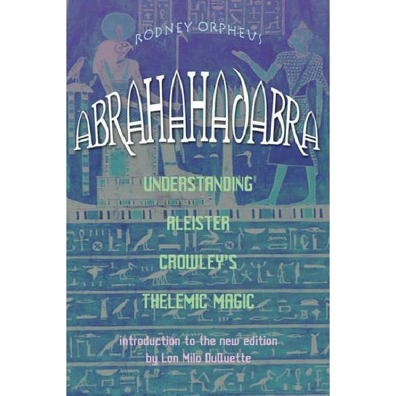 Pre-Owned Abrahadabra: Understanding Aleister Crowley's Thelemic Magic (Paperback) 1578633265 9781578633265