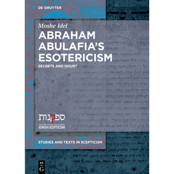 Pre-Owned Abraham Abulafia's Esotericism: Secrets and Doubts (Hardcover) by Moshe Idel