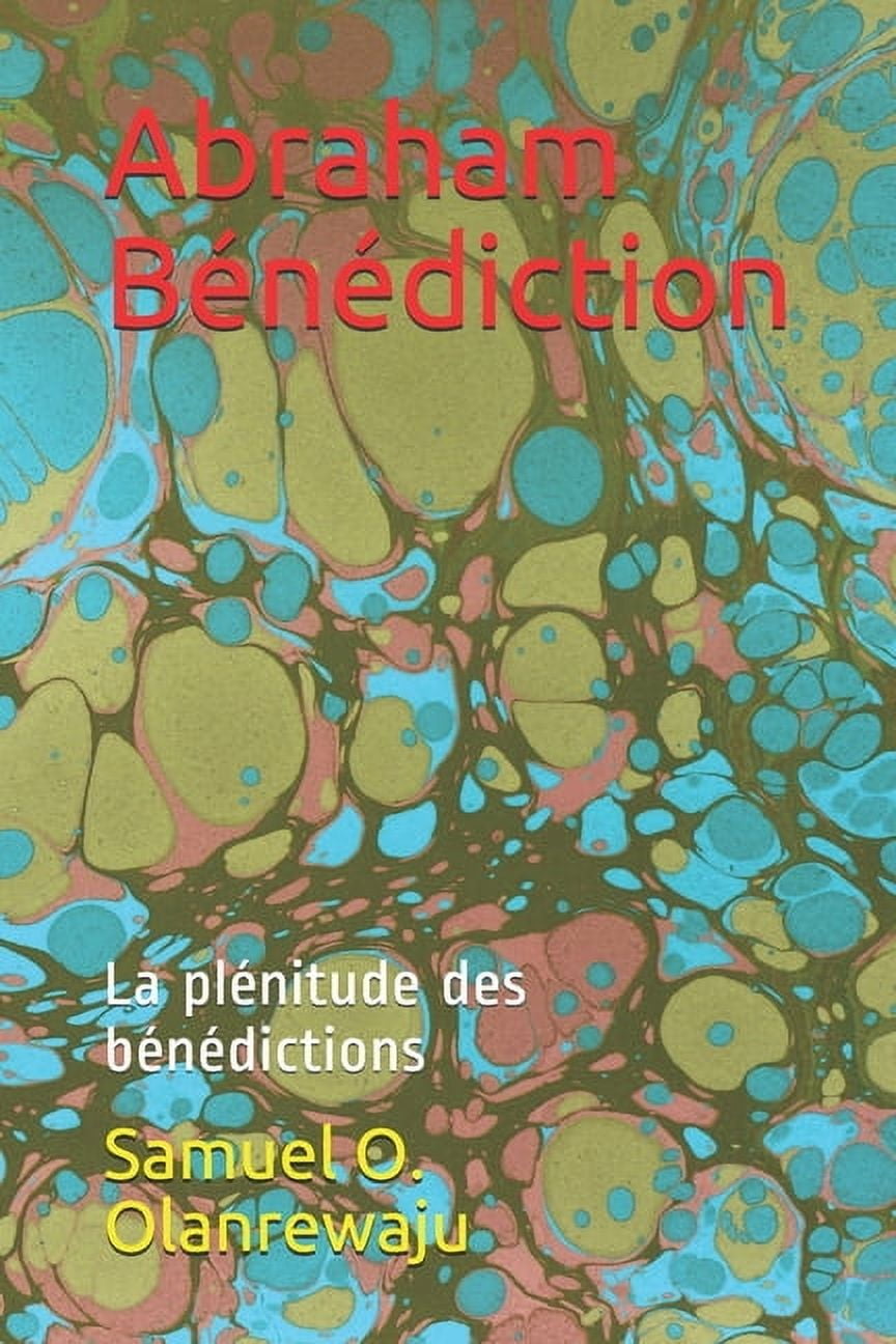 Abraham Bénédiction: La plénitude des bénédictions (Paperback)