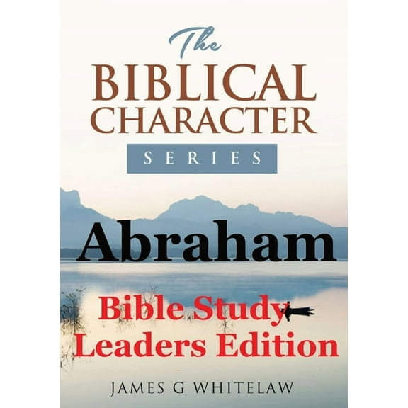 Abraham (Bible Study Leaders Edition): Biblical Characters Series, (Paperback)