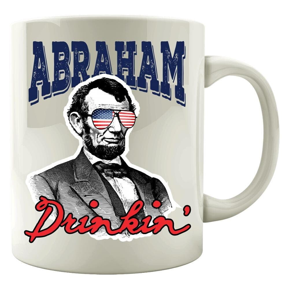 Abraham Drinkin' - Abraham Lincoln - 4th of July Mug - Independence Day ...