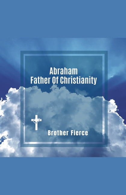 Abraham. Father Of Christianity, (Paperback)