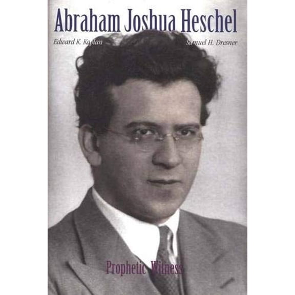 Pre-Owned Abraham Joshua Heschel: Prophetic Witness (Hardcover) 0300071868 9780300071863