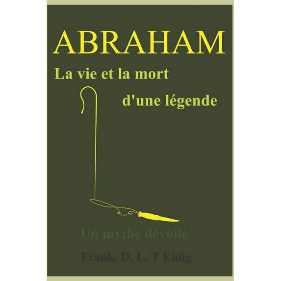 Abraham - La vie et la mort d'une légende - Un mythe dévoilé (Paperback)
