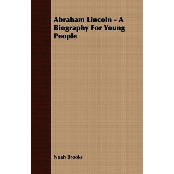 Abraham Lincoln - A Biography For Young People (Paperback)
