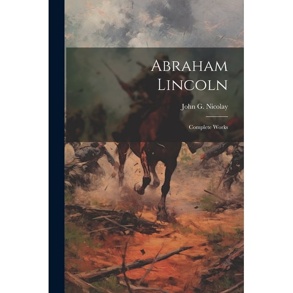 Abraham Lincoln; Complete Works (Paperback)