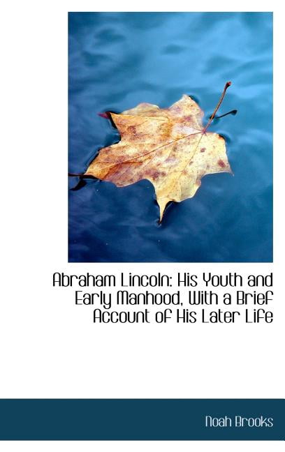 Abraham Lincoln: His Youth and Early Manhood, with a Brief Account of His Later Life Hardcover
