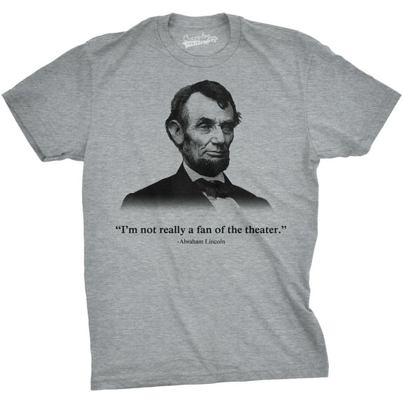 Abraham Lincoln T Shirt Not a Fan of The Theater Funny T shirt Novelty Graphic Graphic Tees