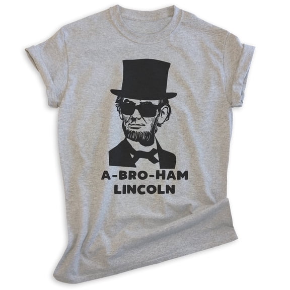 Abraham Lincoln T-shirt, Unisex Women's Men's Shirt, A-bro-ham Lincoln Funny History Buff Party Gift, Heather Gray, X-Large