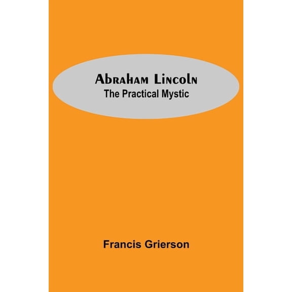 Abraham Lincoln: The Practical Mystic, (Paperback)