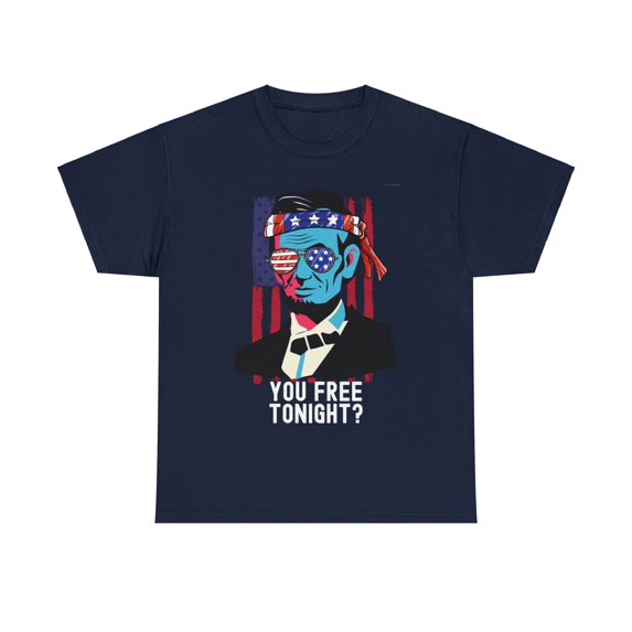 Abraham Lincoln: "You Free Tonight?" July 4th T-Shirt"
