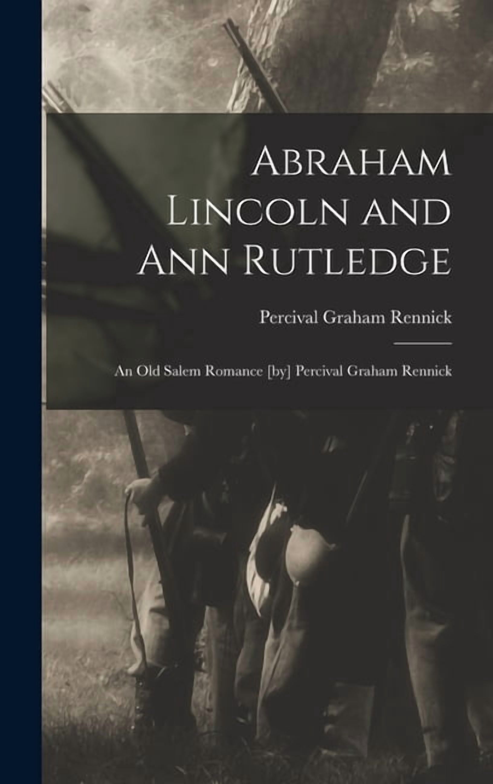 Abraham Lincoln and Ann Rutledge; an Old Salem Romance [by] Percival ...