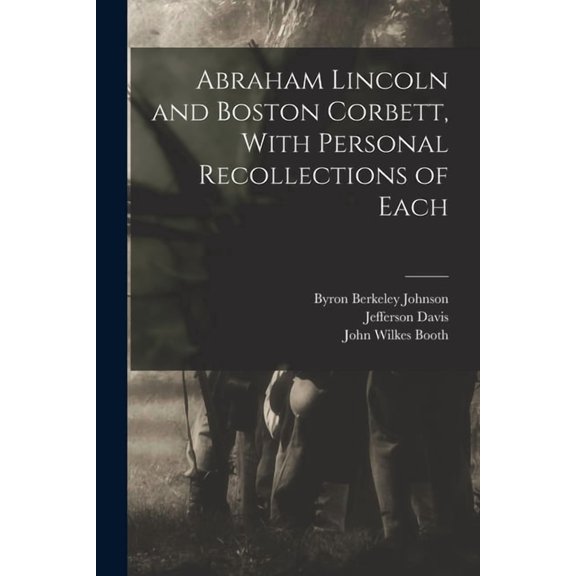 Abraham Lincoln and Boston Corbett, With Personal Recollections of Each, (Paperback)
