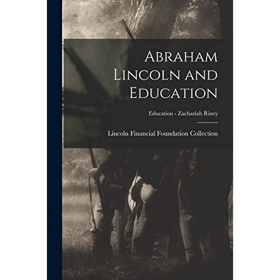 Abraham Lincoln and Education; Education - Zachariah Riney Paperback 1014809983 9781014809988 Lincoln Financial Foundation Collection