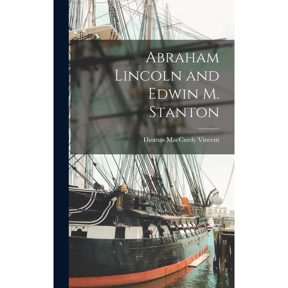 Abraham Lincoln and Edwin M. Stanton, (Hardcover)