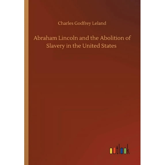 Abraham Lincoln and the Abolition of Slavery in the United States