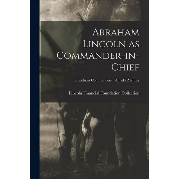 Abraham Lincoln as Commander-in-chief; Lincoln as Commander-in-Chief - Abilities