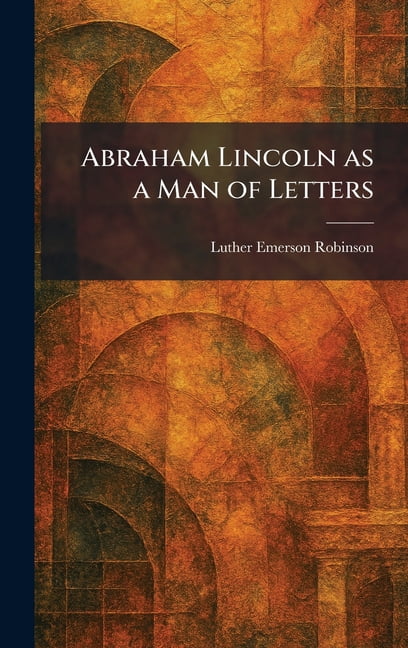 Abraham Lincoln as a Man of Letters, (Hardcover)