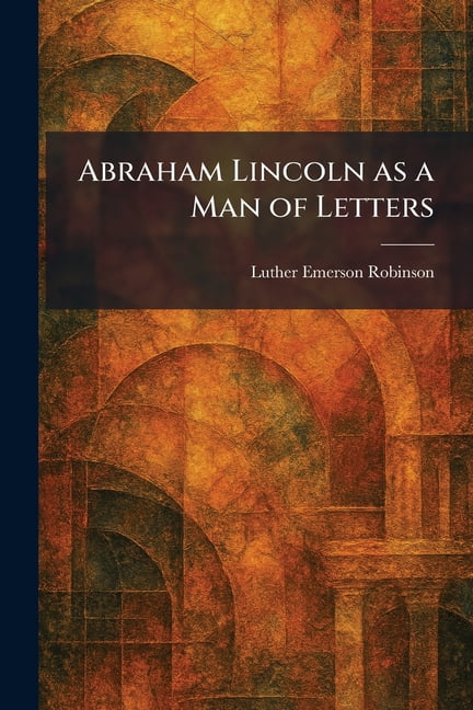 Abraham Lincoln as a Man of Letters, (Paperback)
