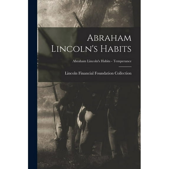 Abraham Lincoln's Habits; Abraham Lincoln's Habits - Temperance, (Paperback)