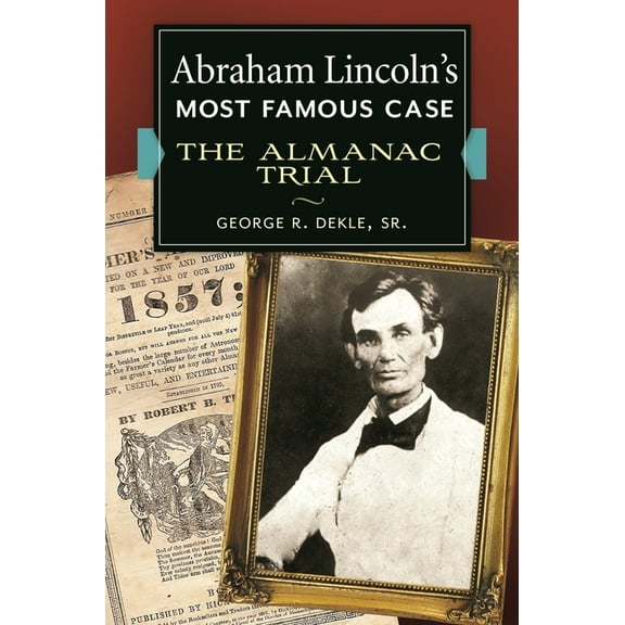 Abraham Lincoln's Most Famous Case: The Almanac Trial, (Hardcover)