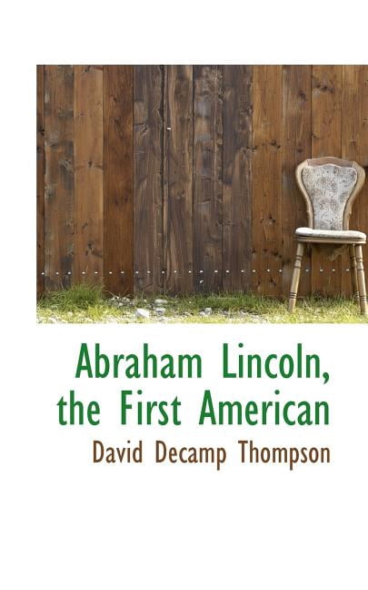 Abraham Lincoln, the First American Paperback