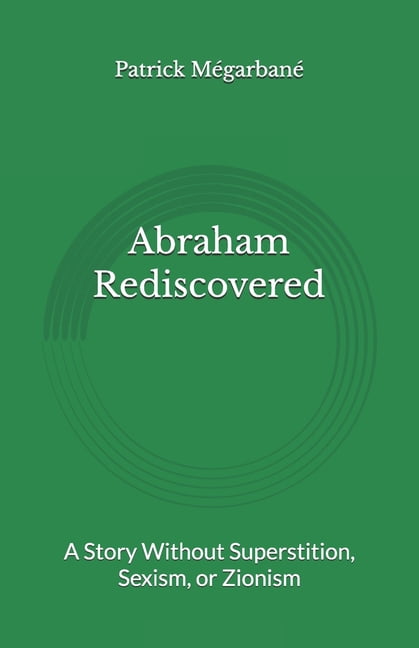 Abraham Rediscovered: A Story Without Superstition, Sexism, or Zionism, (Paperback)