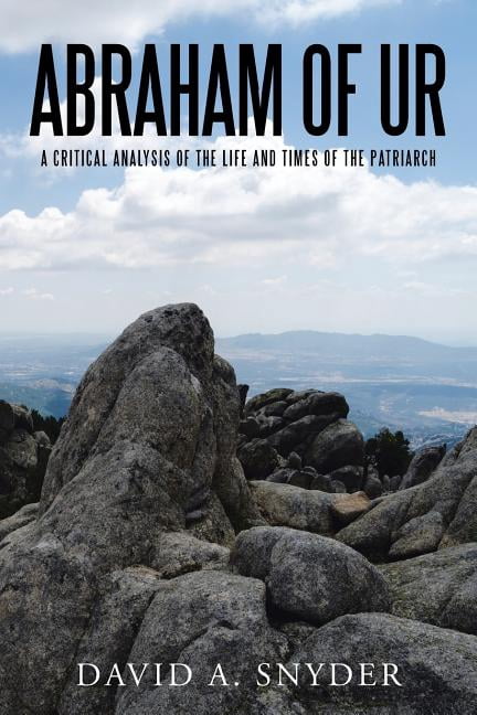 Abraham of Ur: A Critical Analysis of the Life and Times of the ...