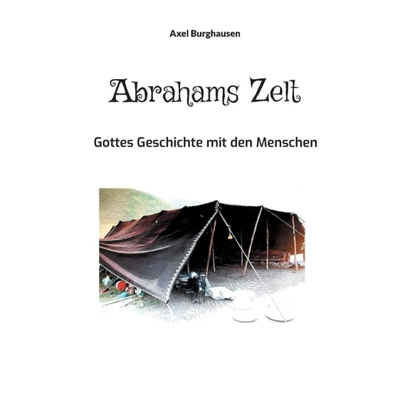 Abrahams Zelt: Gottes Geschichte mit den Menschen, (Paperback)