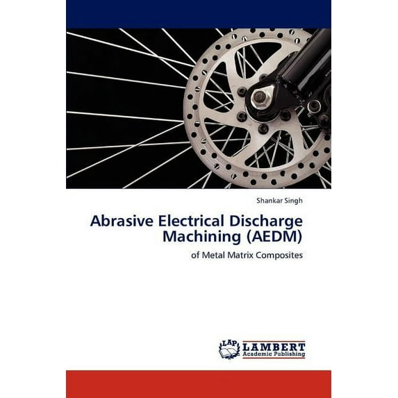 Abrasive Electrical Discharge Machining (AEDM) (Paperback)