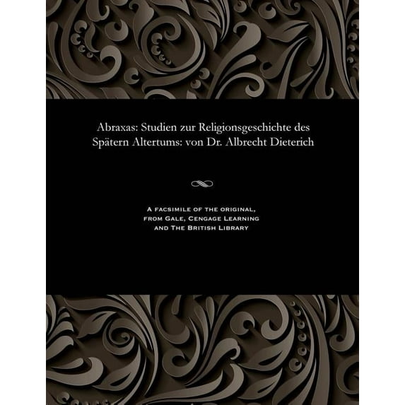 Abraxas : Studien Zur Religionsgeschichte Des Spätern Altertums: Von Dr. Albrecht Dieterich (Paperback)