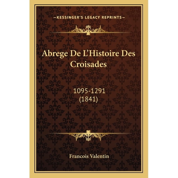 Abrege De L'Histoire Des Croisades : 1095-1291 (1841) (Paperback)