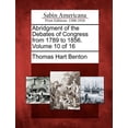 thumbnail image 1 of Abridgment of the Debates of Congress from 1789 to 1856. Volume 10 of 16 (Paperback), 1 of 1